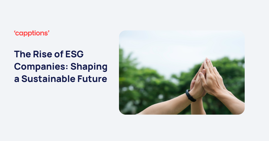 The Rise of ESG Companies: Shaping a Sustainable Future