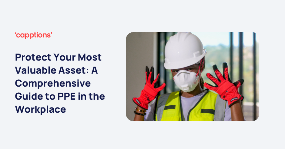 Protect Your Most Valuable Asset: A Comprehensive Guide to PPE in the Workplace