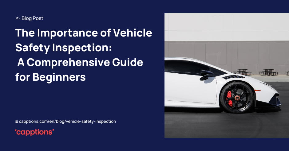 The Importance of Vehicle Safety Inspection: A Comprehensive Guide for Beginners